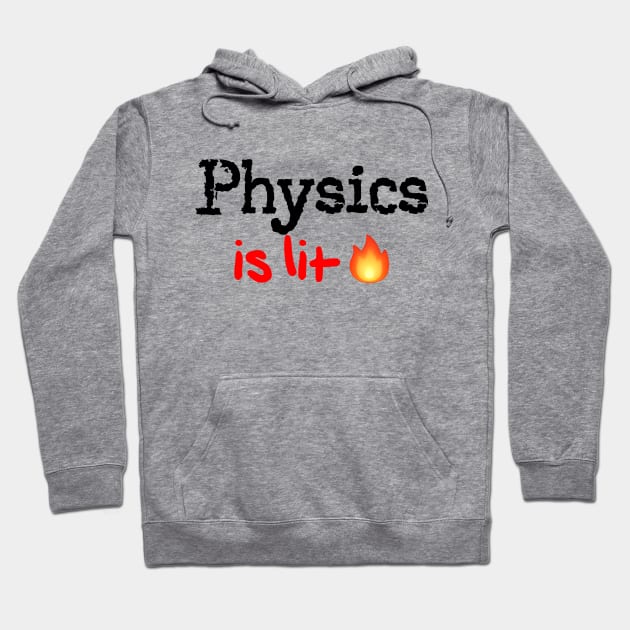 Physics is Lit! Hoodie by MysticTimeline